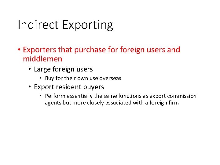 Indirect Exporting • Exporters that purchase foreign users and middlemen • Large foreign users
