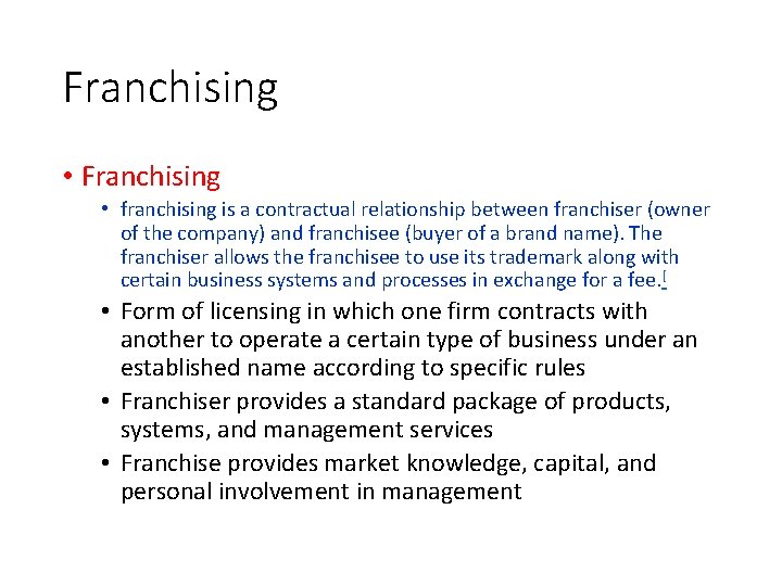 Franchising • franchising is a contractual relationship between franchiser (owner of the company) and