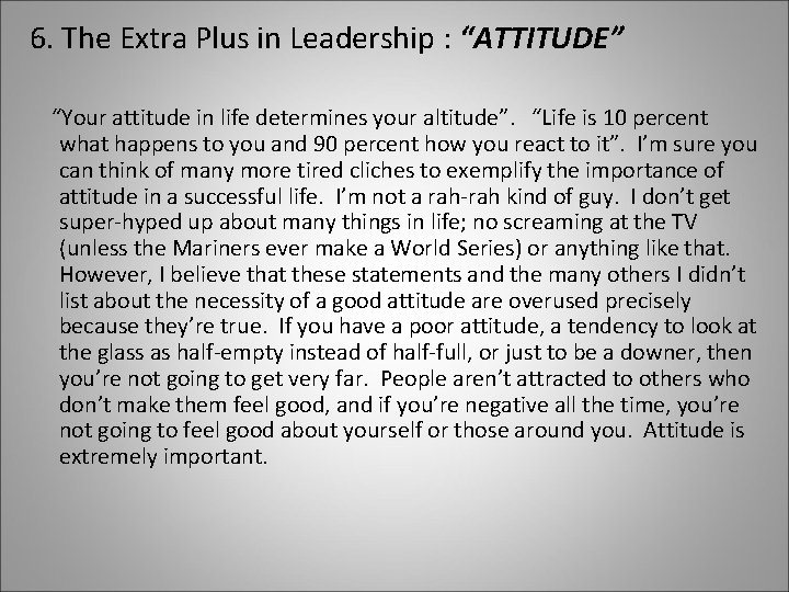 6. The Extra Plus in Leadership : “ATTITUDE” “Your attitude in life determines your