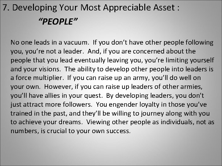 7. Developing Your Most Appreciable Asset : “PEOPLE” No one leads in a vacuum.