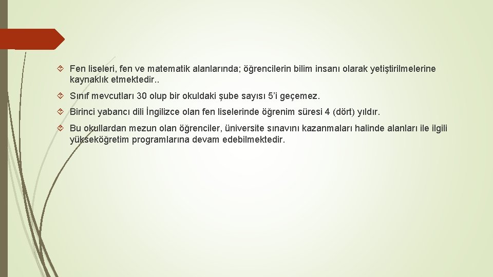  Fen liseleri, fen ve matematik alanlarında; öğrencilerin bilim insanı olarak yetiştirilmelerine kaynaklık etmektedir.