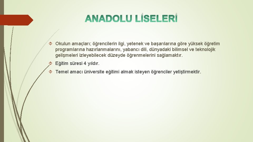 ANADOLU LİSELERİ Okulun amaçları; öğrencilerin ilgi, yetenek ve başarılarına göre yüksek öğretim programlarına hazırlanmalarını,