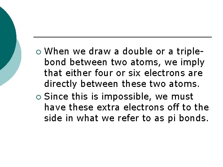 When we draw a double or a triplebond between two atoms, we imply that