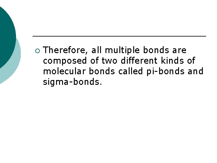 ¡ Therefore, all multiple bonds are composed of two different kinds of molecular bonds