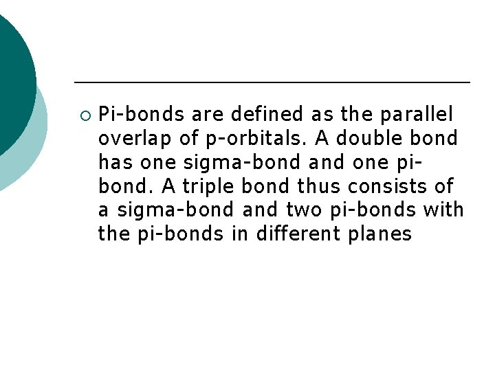 ¡ Pi-bonds are defined as the parallel overlap of p-orbitals. A double bond has