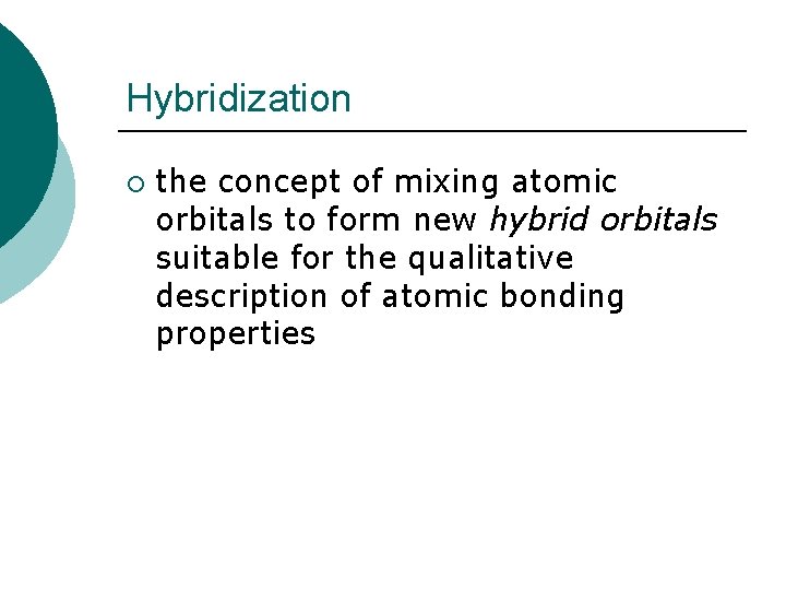 Hybridization ¡ the concept of mixing atomic orbitals to form new hybrid orbitals suitable