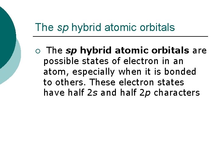 The sp hybrid atomic orbitals ¡ The sp hybrid atomic orbitals are possible states