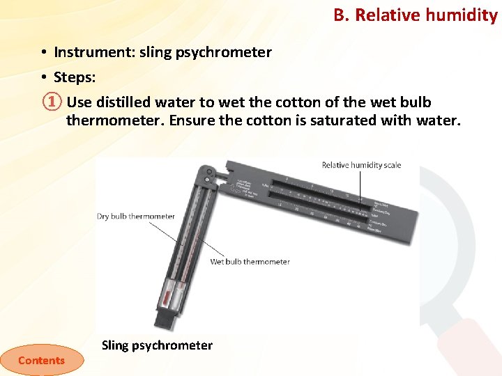 B. Relative humidity • Instrument: sling psychrometer • Steps: ① Use distilled water to