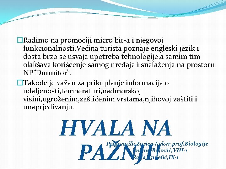 �Radimo na promociji micro bit-a i njegovoj funkcionalnosti. Većina turista poznaje engleski jezik i