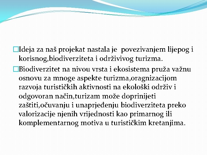 �Ideja za naš projekat nastala je povezivanjem lijepog i korisnog, biodiverziteta i održivivog turizma.