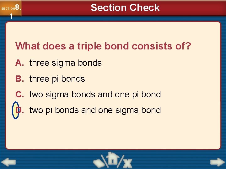 8. SECTION 1 Section Check What does a triple bond consists of? A. three