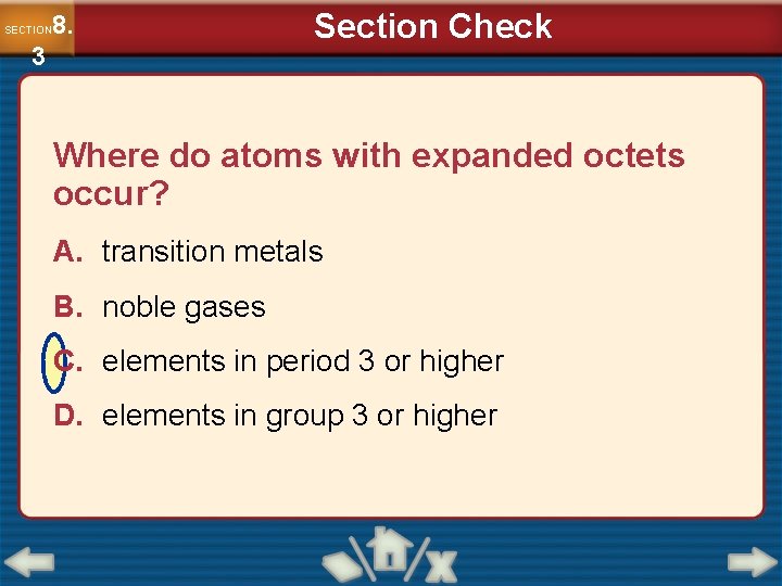8. SECTION 3 Section Check Where do atoms with expanded octets occur? A. transition
