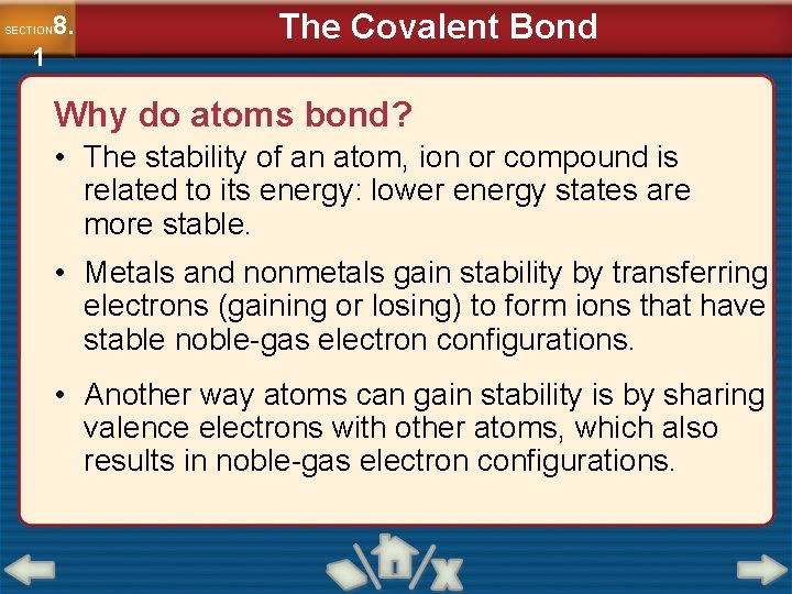 8. SECTION 1 The Covalent Bond Why do atoms bond? • The stability of