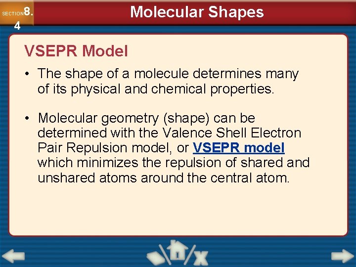 8. SECTION 4 Molecular Shapes VSEPR Model • The shape of a molecule determines
