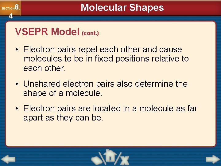 8. SECTION 4 Molecular Shapes VSEPR Model (cont. ) • Electron pairs repel each