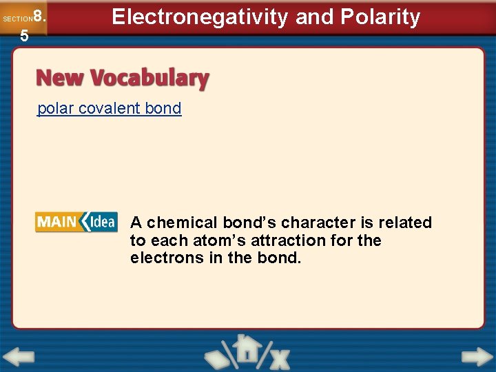 8. SECTION 5 Electronegativity and Polarity polar covalent bond A chemical bond’s character is