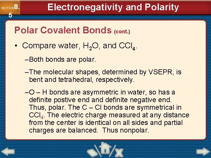8. SECTION 5 Electronegativity and Polarity Polar Covalent Bonds (cont. ) • Compare water,