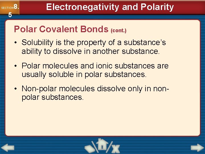 8. SECTION 5 Electronegativity and Polarity Polar Covalent Bonds (cont. ) • Solubility is