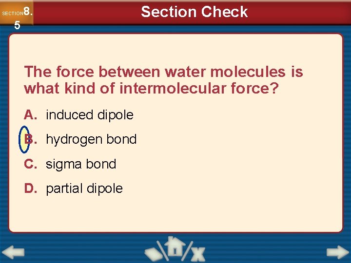 8. SECTION 5 Section Check The force between water molecules is what kind of
