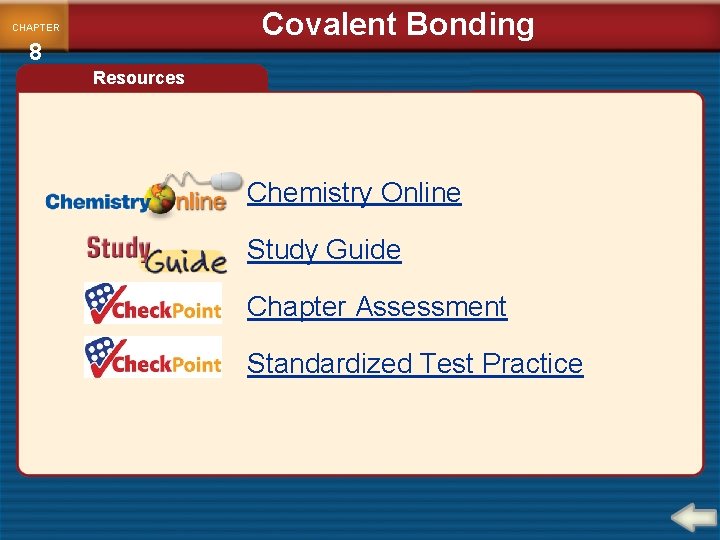 Covalent Bonding CHAPTER 8 Resources Chemistry Online Study Guide Chapter Assessment Standardized Test Practice