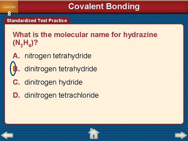 CHAPTER 8 Covalent Bonding Standardized Test Practice What is the molecular name for hydrazine