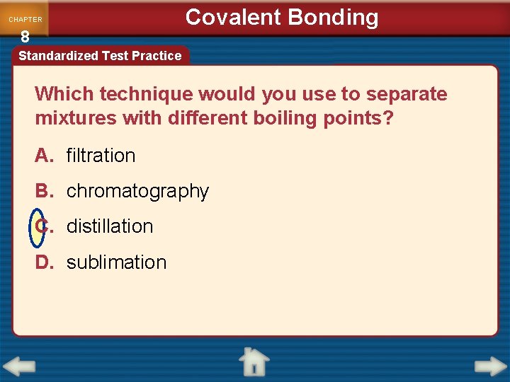 CHAPTER 8 Covalent Bonding Standardized Test Practice Which technique would you use to separate