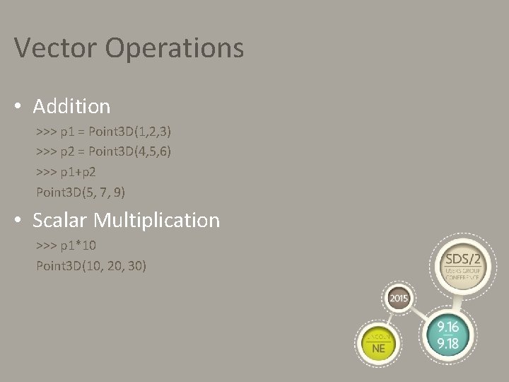 Vector Operations • Addition >>> p 1 = Point 3 D(1, 2, 3) >>>