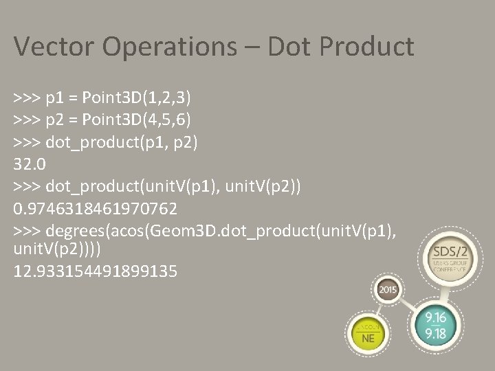 Vector Operations – Dot Product >>> p 1 = Point 3 D(1, 2, 3)