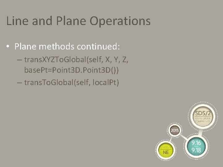 Line and Plane Operations • Plane methods continued: – trans. XYZTo. Global(self, X, Y,