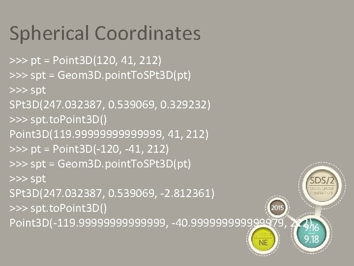Spherical Coordinates >>> pt = Point 3 D(120, 41, 212) >>> spt = Geom