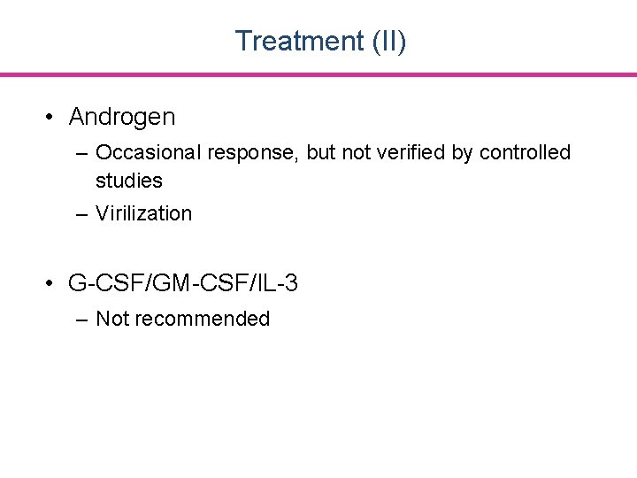 Treatment (II) • Androgen – Occasional response, but not verified by controlled studies –