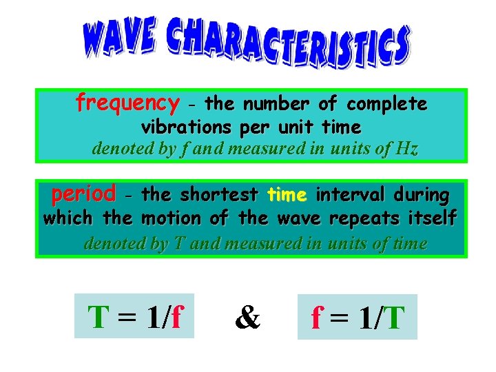 frequency - the number of complete vibrations per unit time denoted by f and