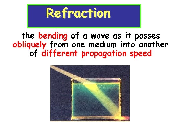 Refraction the bending of a wave as it passes obliquely from one medium into