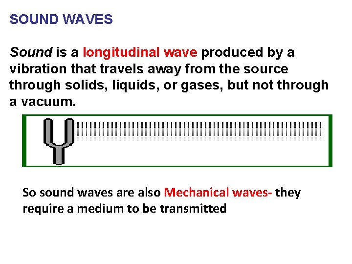 SOUND WAVES Sound is a longitudinal wave produced by a vibration that travels away
