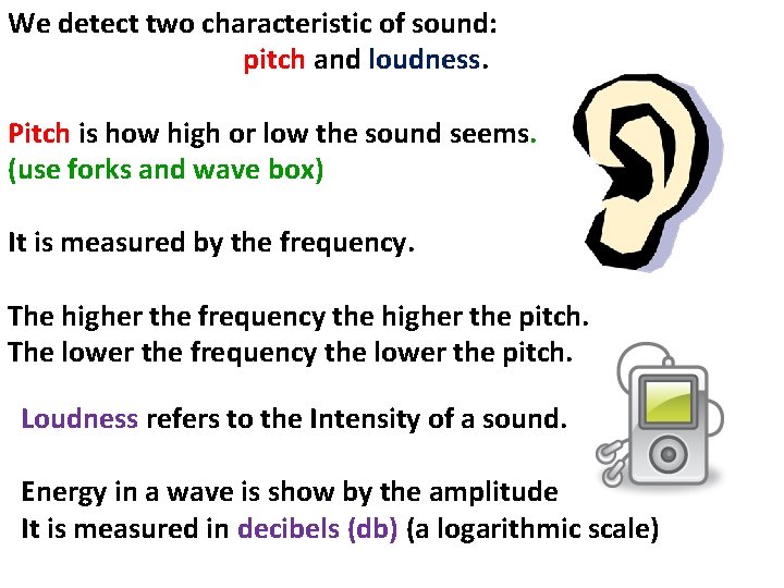 We detect two characteristic of sound: pitch and loudness. Pitch is how high or