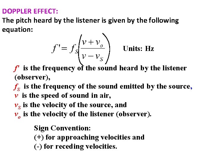 DOPPLER EFFECT: The pitch heard by the listener is given by the following equation: