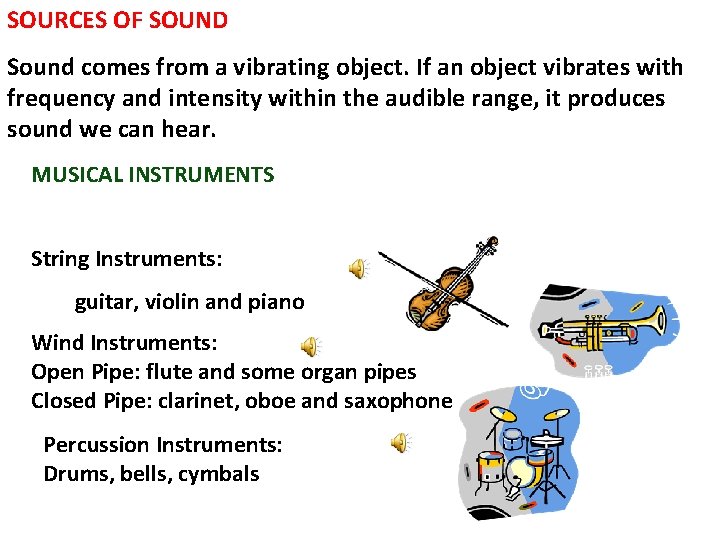SOURCES OF SOUND Sound comes from a vibrating object. If an object vibrates with