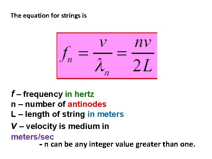 The equation for strings is f – frequency in hertz n – number of