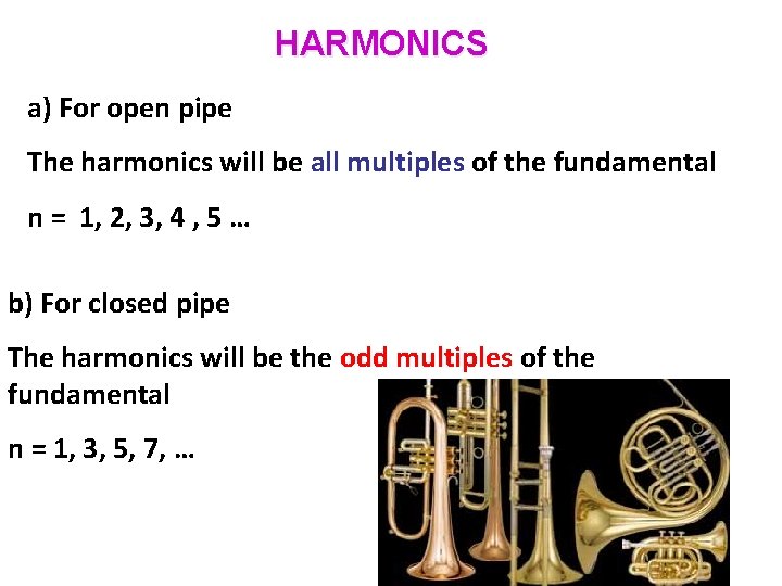 HARMONICS a) For open pipe The harmonics will be all multiples of the fundamental