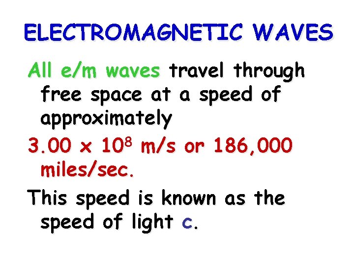 ELECTROMAGNETIC WAVES All e/m waves travel through free space at a speed of approximately