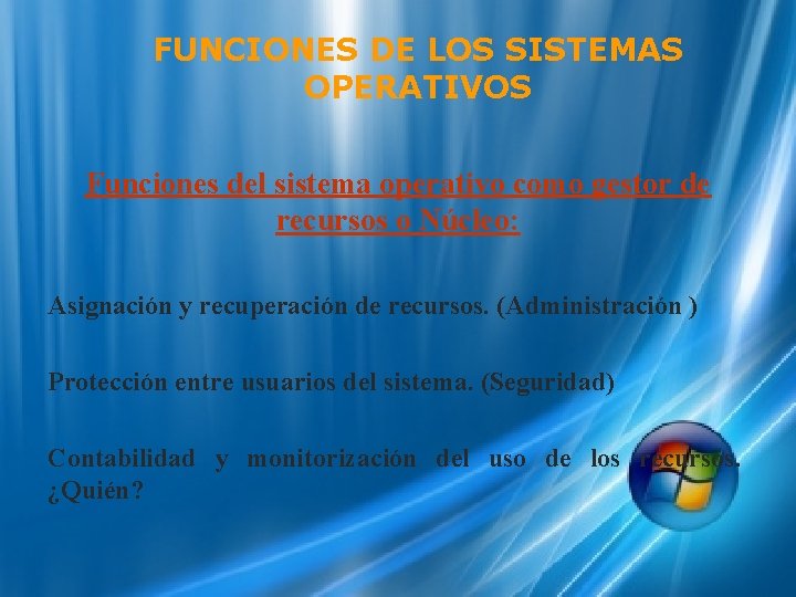 FUNCIONES DE LOS SISTEMAS OPERATIVOS Funciones del sistema operativo como gestor de recursos o