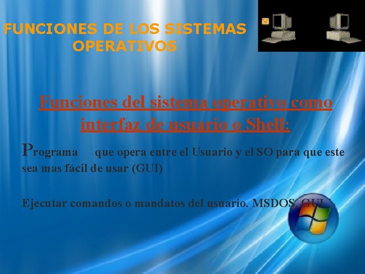 FUNCIONES DE LOS SISTEMAS OPERATIVOS Funciones del sistema operativo como interfaz de usuario o