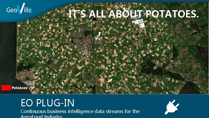 IT´S ALL ABOUT POTATOES. Potatoes EO PLUG-IN Continuous business intelligence data streams for the