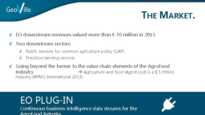 THE MARKET. EO downstream revenues valued more than € 70 million in 2015 Two