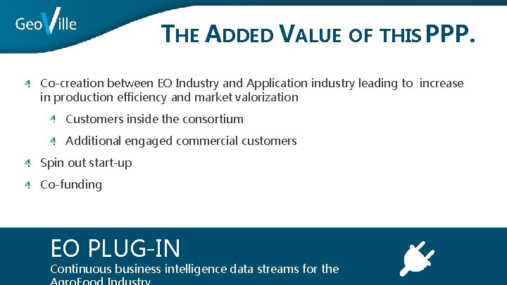 THE ADDED VALUE OF THIS PPP. Co-creation between EO Industry and Application industry leading