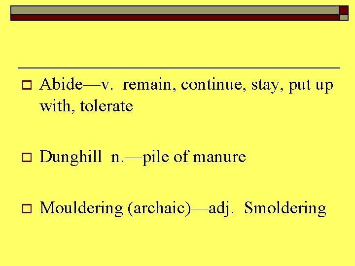 o Abide—v. remain, continue, stay, put up with, tolerate o Dunghill n. —pile of