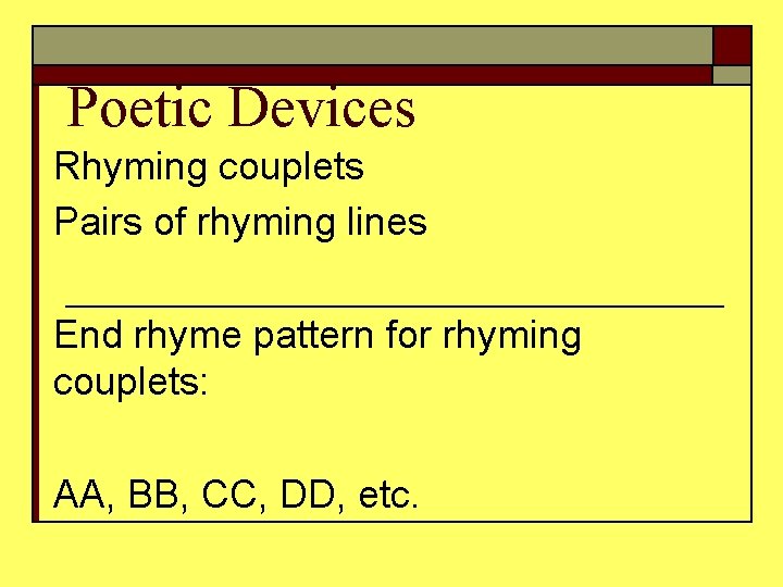 Poetic Devices Rhyming couplets Pairs of rhyming lines End rhyme pattern for rhyming couplets: