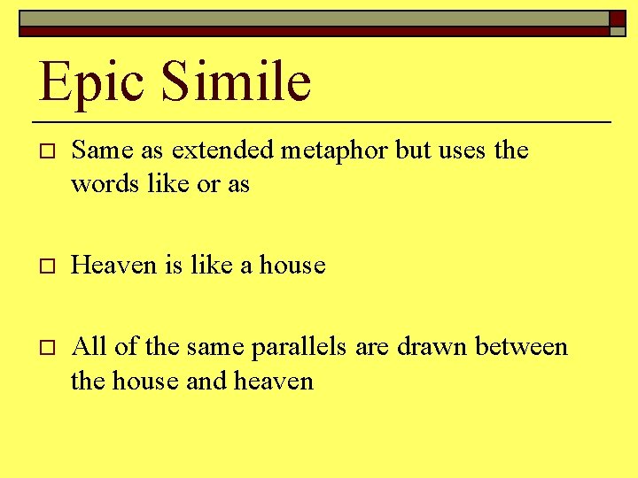 Epic Simile o Same as extended metaphor but uses the words like or as