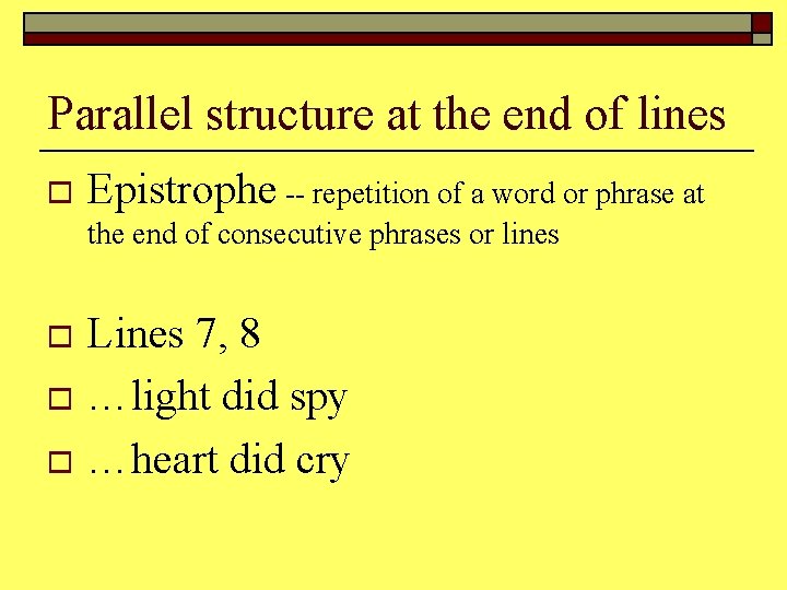 Parallel structure at the end of lines o Epistrophe -- repetition of a word