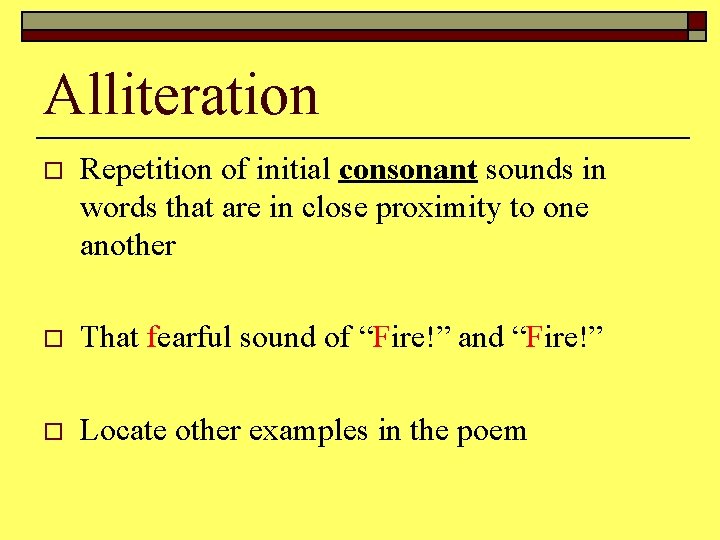 Alliteration o Repetition of initial consonant sounds in words that are in close proximity